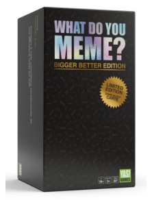 WHAT DO YOU MEME? BIGGER...