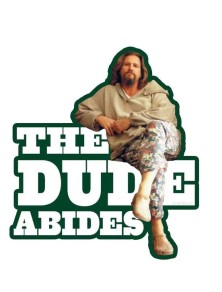 BIG LEBOWSKI DUDE ABIDES...